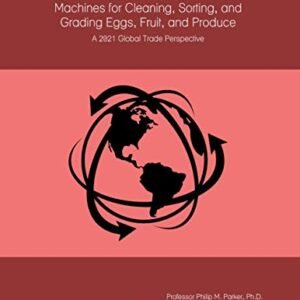 The World Market for Machines for Cleaning, Sorting, and Grading Eggs, Fruit, and Produce: A 2021 Global Trade Perspective