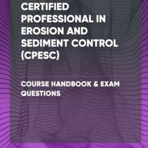 Certified Professional in Erosion and Sediment Control (CPESC) - Course Handbook & Exam Questions