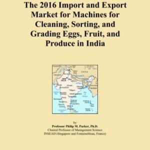 The 2016 Import and Export Market for Machines for Cleaning, Sorting, and Grading Eggs, Fruit, and Produce in India