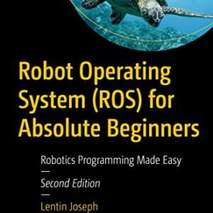 Robot Operating System (ROS) for Absolute Beginners: Robotics Programming Made Easy