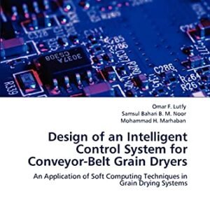 Design of an Intelligent Control System for Conveyor-Belt Grain Dryers: An Application of Soft Computing Techniques in Grain Drying Systems