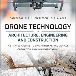 Drone Technology in Architecture, Engineering and Construction: A Strategic Guide to Unmanned Aerial Vehicle Operation and Implementation