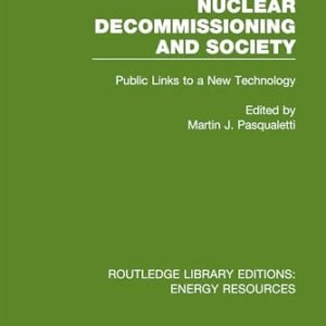 Nuclear Decommissioning and Society: Public Links to a New Technology (Routledge Library Editions: Energy Resources)