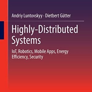 Highly-Distributed Systems: IoT, Robotics, Mobile Apps, Energy Efficiency , Security
