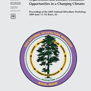 Integrated Management of Carbon Sequestration and Biomass Utilization Opportunities in a Changing Climate: Proceedings of the 2009 National Silviculture Workshop; 2009 June 15-18; Boise, ID