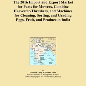 The 2016 Import and Export Market for Parts for Mowers, Combine Harvester-Threshers, and Machines for Cleaning, Sorting, and Grading Eggs, Fruit, and Produce in India