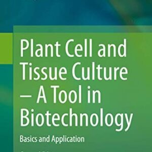 Plant Cell and Tissue Culture – A Tool in Biotechnology: Basics and Application