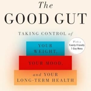 The Good Gut: Taking Control of Your Weight, Your Mood, and Your Long-term Health