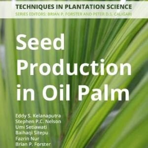 Seed Production in Oil Palm: A Manual (Techniques in Plantation Science)