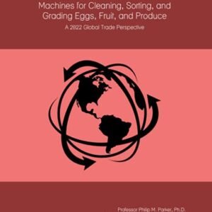 The World Market for Machines for Cleaning, Sorting, and Grading Eggs, Fruit, and Produce: A 2022 Global Trade Perspective