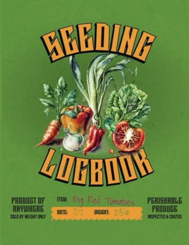 Seeding Logbook: Seed Starting Planner, Gardening Seed Journal, Comprehensive Garden Recordkeeping Book for Tracking Germination and Plant Growth, The ... Seed Tracking, Planting Times and More