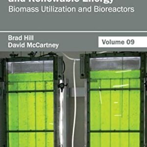 Encyclopedia of Alternative and Renewable Energy: Volume 09 (Biomass Utilization and Bioreactors)