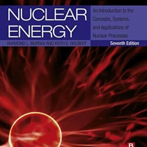 Nuclear Energy: An Introduction to the Concepts, Systems, and Applications of Nuclear Processes