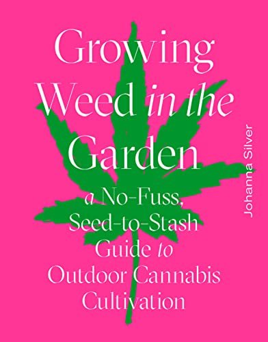 Growing Weed in the Garden: A No-Fuss, Seed-to-Stash Guide to Outdoor Cannabis Cultivation
