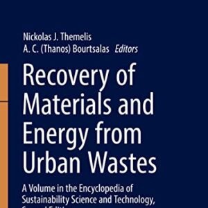 Recovery of Materials and Energy from Urban Wastes: A Volume in the Encyclopedia of Sustainability Science and Technology, Second Edition (Encyclopedia of Sustainability Science and Technology Series)