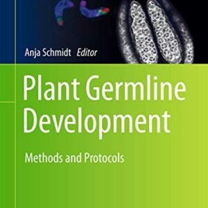 Plant Germline Development: Methods and Protocols (Methods in Molecular Biology, 1669)