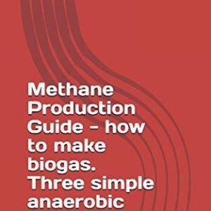 Methane Production Guide - how to make biogas. Three simple anaerobic digesters
