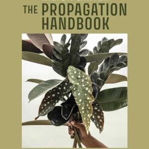 The Propagation Handbook: A guide to propagating houseplants