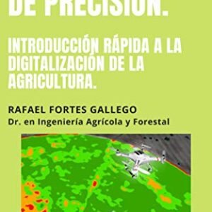AGRICULTURA DE PRECISIÓN: INTRODUCCIÓN RÁPIDA A LA DIGITALIZACIÓN DE LA AGRICULTURA. (Spanish Edition)