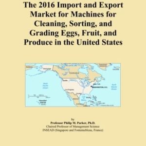 The 2016 Import and Export Market for Machines for Cleaning, Sorting, and Grading Eggs, Fruit, and Produce in the United States