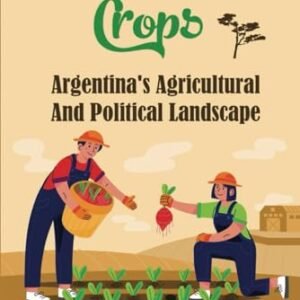 Genetically Modified Crops: Argentina'S Agricultural And Political Landscape