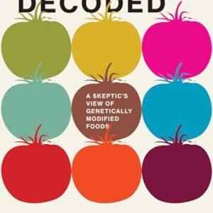 GMOs Decoded: A Skeptic's View of Genetically Modified Foods (Food, Health, and the Environment)