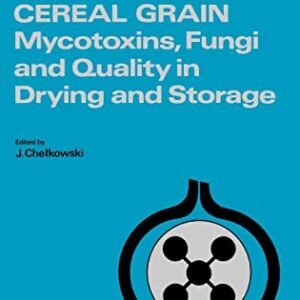 Cereal Grain: Mycotoxins, Fungi and Quality in Drying and Storage (Volume 26) (Developments in Food Science, Volume 26)