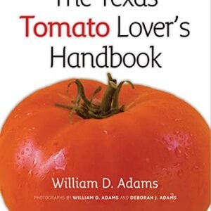 The Texas Tomato Lover's Handbook (Texas A&M AgriLife Research and Extension Service Series)