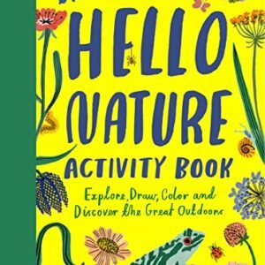 Hello Nature: Draw, Collect, Make and Grow