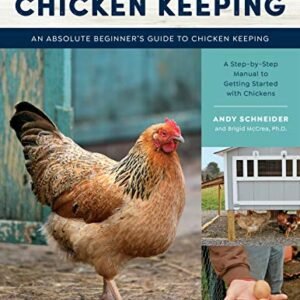 First Time Chicken Keeping: An Absolute Beginner's Guide to Keeping Chickens - A Step-by-Step Manual to Getting Started with Chickens (Volume 12) (First Time, 12)
