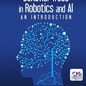 Behavior Trees in Robotics and AI: An Introduction (Chapman & Hall/CRC Artificial Intelligence and Robotics Series)