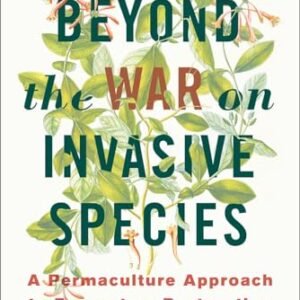 Beyond the War on Invasive Species: A Permaculture Approach to Ecosystem Restoration