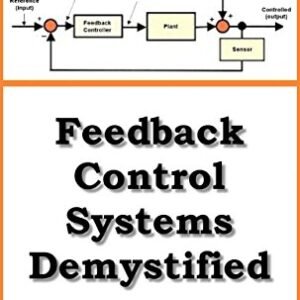 Feedback Control Systems Demystified: Volume 1 Designing PID Controllers