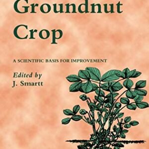 The Groundnut Crop: A scientific basis for improvement (World Crop Series)