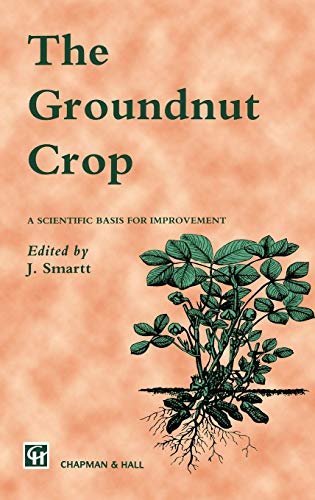 The Groundnut Crop: A scientific basis for improvement (World Crop Series)