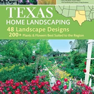 Texas Home Landscaping, 3rd Edition: 48 Landscape Designs, 200+ Plants & Flowers Best Suited to the Region (Creative Homeowner) Gardening Ideas, Plans, and Outdoor DIY Projects for TX and OK