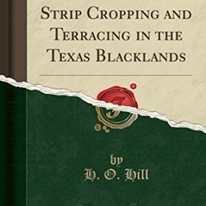 Erosion With Strip Cropping and Terracing in the Texas Blacklands (Classic Reprint)