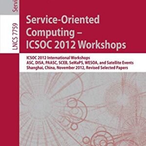 Service-Oriented Computing - ICSOC Workshops 2012: ICSOC 2012, International Workshops ASC, DISA, PAASC, SCEB, SeMaPS, and WESOA, and Satellite ... Papers (Programming and Software Engineering)