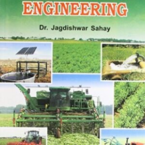 Elements of Agricultural Engineering ; Farm Power, Farm Machinery, Farm Processing, Farm Electricity