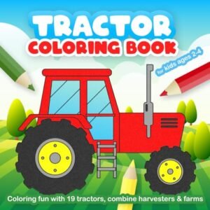 Tractor Coloring Book for Kids Ages 2-4: Coloring Book Tractor with 19 Different Farm Images for Children to Color in