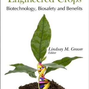 Genetically Engineered Crops: Biotechnology, Biosafety and Benefits (Biotechnology in Agriculture, Industry and Medicine)