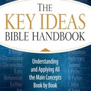 The Key Ideas Bible Handbook: Understanding and Applying All the Main Concepts Book by Book