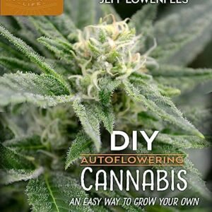 DIY Autoflowering Cannabis: An Easy Way to Grow Your Own (Homegrown City Life, 7)