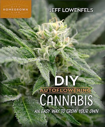 DIY Autoflowering Cannabis: An Easy Way to Grow Your Own (Homegrown City Life, 7)