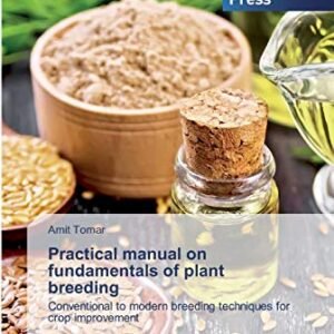 Practical manual on fundamentals of plant breeding: Conventional to modern breeding techniques for crop improvement
