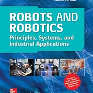 Robots And Robotics: Principles, Systems, And Industrial Application