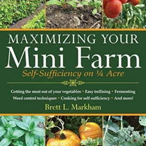 Maximizing Your Mini Farm: Self-Sufficiency on 1/4 Acre
