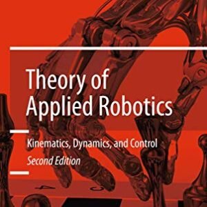 Theory of Applied Robotics: Kinematics, Dynamics, and Control (2nd Edition)