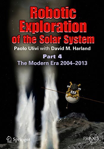 Robotic Exploration of the Solar System: Part 4: The Modern Era 2004 –2013 (Springer Praxis Books Book 3)