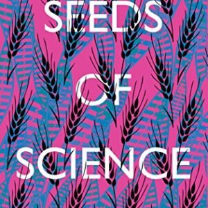 Seeds of Science: Why We Got It So Wrong On GMOs